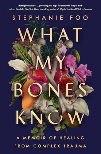What My Bones Know: A Memoir of Healing from Complex Trauma — book cover